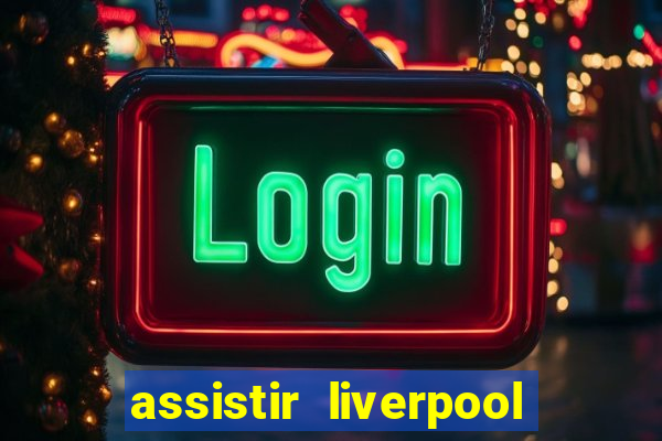 assistir liverpool x manchester city futemax